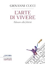 L'arte di vivere: Educare alla felicità. E-book. Formato EPUB ebook