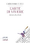 L'arte di vivere: Educare alla felicità. E-book. Formato EPUB ebook