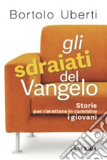 Gli sdraiati del Vangelo: Storie per rimettere in cammino i giovani. E-book. Formato EPUB ebook