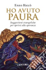 Ho avuto paura: Suggestioni evangeliche per aprirsi alla speranza. E-book. Formato EPUB ebook