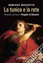 La tunica e la rete: Commento spirituale al Vangelo di Giovanni. E-book. Formato EPUB ebook