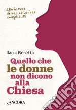 Quello che le donne non dicono alla Chiesa: Storie vere di una relazione complicata. E-book. Formato EPUB ebook