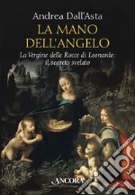 La mano dell'angelo: La Vergine delle Rocce di Leonardo: il segreto svelato. E-book. Formato EPUB ebook