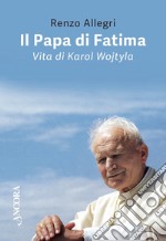 Il Papa di Fatima: Vita di Karol Wojtyla. E-book. Formato EPUB ebook