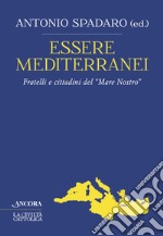 Essere mediterranei: Fratelli e cittadini del 'Mare Nostro'. E-book. Formato EPUB ebook