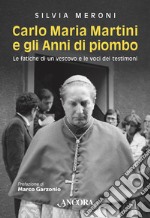 Carlo Maria Martini e gli Anni di piombo: Le fatiche di un vescovo e le voci dei testimoni. E-book. Formato EPUB ebook