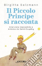 Il Piccolo Principe si racconta: Intervista impossibile a Antoine de Saint-Exupéry. E-book. Formato EPUB ebook