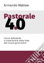 Pastorale 4.0: Eclissi dell'adulto e trasmissione della fede alle nuove generazioni. E-book. Formato EPUB ebook