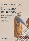 Il cristiano nel mondo: Introduzione alla teologia morale. E-book. Formato PDF ebook di Aristide Fumagalli