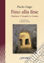 Fino alla fine: Meditare il Vangelo in Giudea. E-book. Formato EPUB ebook