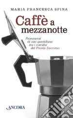 Caffè a mezzanotte: Frammenti di vita quotidiana tra i corridoi del Pronto Soccorso. E-book. Formato EPUB ebook