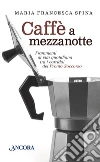 Caffè a mezzanotte: Frammenti di vita quotidiana tra i corridoi del Pronto Soccorso. E-book. Formato EPUB ebook di Maria Francesca Spina