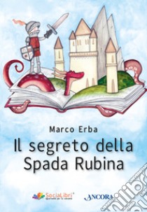 Il segreto della Spada Rubina. E-book. Formato EPUB ebook di Marco Erba