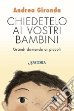 Chiedetelo ai vostri bambini: Grandi domande ai piccoli. E-book. Formato EPUB ebook