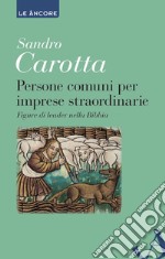 Persone comuni per imprese straordinarie: Figure di leader nella Bibbia. E-book. Formato EPUB