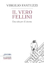 Il vero Fellini: Una vita per il cinema. E-book. Formato EPUB ebook