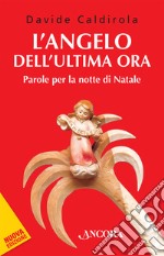 L'angelo dell'ultima ora: Parole per la notte di Natale. E-book. Formato EPUB ebook