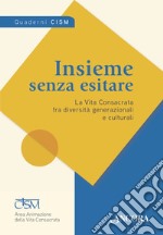 Insieme senza esitare: La Vita Consacrata fra diversità generazionali e culturali. E-book. Formato EPUB ebook