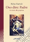 Oso dire: Padre: Un invito alla preghiera. E-book. Formato EPUB ebook di Fabio Bartoli