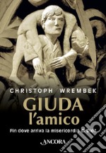 Giuda, l'amico: Fin dove arriva la misericordia di Dio?. E-book. Formato EPUB ebook