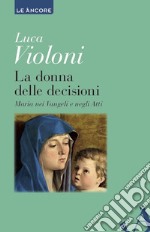 La donna delle decisioni: Maria nei Vangeli e negli Atti. E-book. Formato EPUB ebook