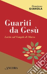 Guariti da Gesù: Lectio sul Vangelo di Marco. E-book. Formato PDF ebook