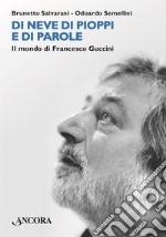 Di neve di pioppi e di parole: Il mondo di francesco Guccini. E-book. Formato EPUB ebook