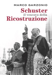 Schuster il vescovo della Ricostruzione. E-book. Formato EPUB ebook di Marco Garzonio