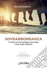 Sovrabbondanza: Cronaca di una famiglia extra-large e per di più cattolica. E-book. Formato EPUB ebook