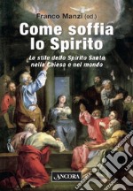 Come soffia lo Spirito: Lo stile dello Spirito Santo nella Chiesa e nel mondo. E-book. Formato PDF ebook