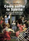 Come soffia lo Spirito: Lo stile dello Spirito Santo nella Chiesa e nel mondo. E-book. Formato PDF ebook di Franco Manzi