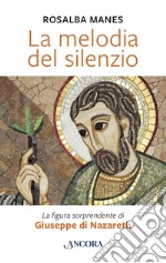 La melodia del silenzio: La figura sorprendente di Giuseppe di Nazareth. E-book. Formato EPUB ebook