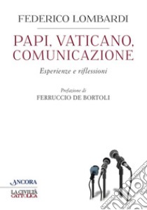 Papi, Vaticano, Comunicazione: Esperienze e riflessioni. E-book. Formato EPUB ebook di Federico Lombardi