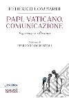 Papi, Vaticano, Comunicazione: Esperienze e riflessioni. E-book. Formato EPUB ebook di Federico Lombardi