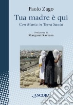 Tua madre è qui: Con Maria in Terra Santa. E-book. Formato EPUB ebook