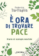 È ora di trovare  pace: Diario di ecologia mentale. E-book. Formato EPUB