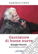 Cacciatore di buone nuove: Giorgio Torelli, giornalista a modo suo. E-book. Formato EPUB ebook