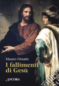 I fallimenti di Gesù. E-book. Formato EPUB ebook di Mauro Orsatti