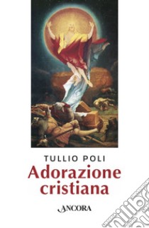 Adorazione cristiana. E-book. Formato EPUB ebook di Tullio Poli