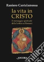 La vita in Cristo: Il messaggio spirituale della Lettera ai Romani. E-book. Formato EPUB ebook