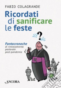 Ricordati di sanificare le feste: Fantacronache di rinnovamento pastorale post-pandemia. E-book. Formato EPUB ebook di Fabio Colagrande