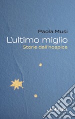 L'ultimo miglio: Storie dall'hospice. E-book. Formato EPUB