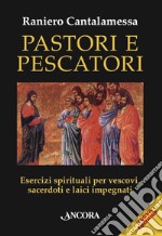 Pastori e Pescatori: Esercizi spirituali per vescovi, sacerdoti e laici impegnati. E-book. Formato EPUB ebook