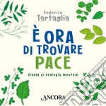 È ora di trovare  pace: Diario di ecologia mentale. Audiolibro. Download MP3 ebook