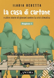 La casa di cartone: e altre storie di giovani contro la crisi climatica. E-book. Formato EPUB ebook di Ilaria Beretta