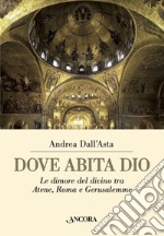 Dove abita Dio: Le dimore del divino tra Atene, Roma e Gerusalemme. E-book. Formato PDF ebook