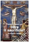 Oltre il sacrificio?: Tra filosofia e teologia. E-book. Formato PDF ebook di Pierpaolo Caspani