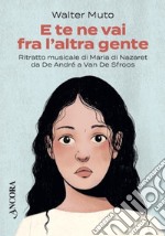 E te ne vai fra l'altra gente: Ritratto musicale di Maria di Nazaret da De André a Van De Sfroos. E-book. Formato EPUB ebook