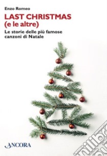 Last Christmas (e le altre): Le storie delle più famose canzoni di Natale. E-book. Formato EPUB ebook di Enzo Romeo