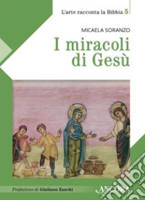 I miracoli di Gesù. E-book. Formato EPUB ebook di Micaela Soranzo